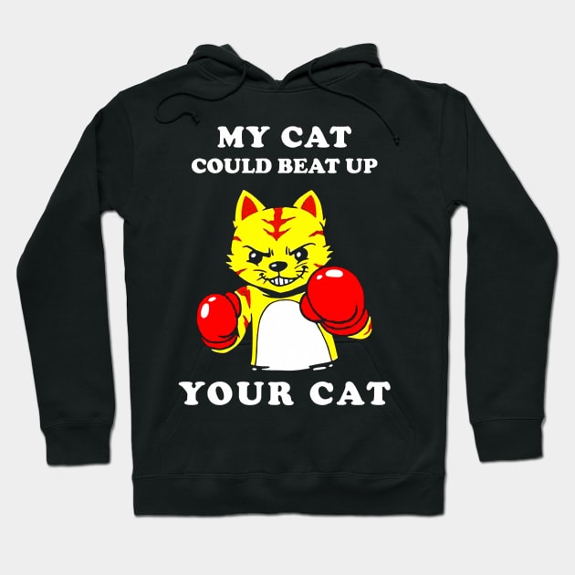 My Cat Could Beat Up Your Cat Hoodie by harryq3385